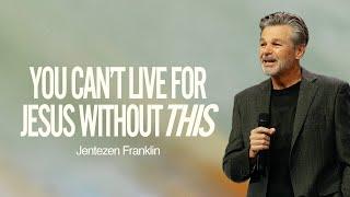 You Can't Live For Jesus Without This | Jentezen Franklin