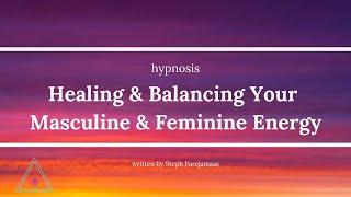 Healing & Balancing Your Masculine & Feminine Energy | Hypnosis