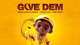 KAKA HIGHFLAMES, Gold Up & One Beat - Give Dem "Kindergarten Riddim" (Official Audio)