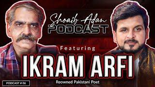 Shoaib Adan Podcast Featuring Ikram Arfi (Poet) | Shoaib Adan