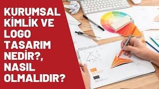 Kurumsal Kimlik ve Logo Tasarim Nedir - Nasil Olmalıdır?