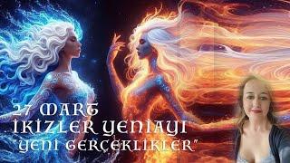 27 Mayıs - İkizler Yeniayı - Yeni Gerçeklikler