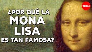 ¿Por qué la Mona Lisa es tan famosa? - Noah Charney