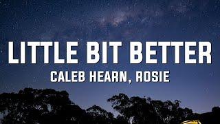 Caleb Hearn & ROSIE - Little Bit Better (Lyrics)