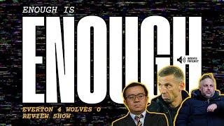 Enough is enough... Everton 4 Wolves 0 Review Show