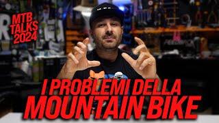 I PROBLEMI DELLA MOUNTAINBIKE - MTB TALKS 2024