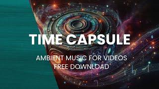 Time Capsule | CINEMATIC BACKGROUND MUSIC NO COPYRIGHT