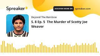 S. 8 Ep. 5  The Murder of Scotty Joe Weaver