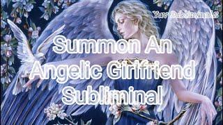 Summon An Angelic Girlfriend Subliminal