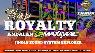 DJ TRAP ROYALTY || JINGLE SOUND SYSTEM EXPLORER || ANDALAN K5 MAXIMAL