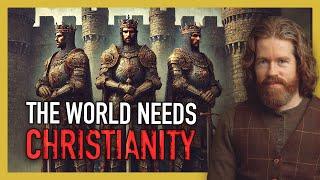 Why The World Needs Christianity