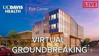 UC Davis Eye Center Virtual Groundbreaking