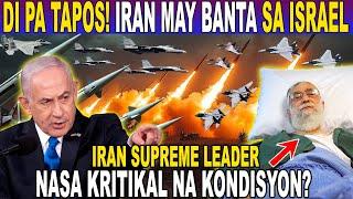 NAKO PO! IRAN MAY PANIBAGONG BANTA SA ISRAEL! SUPREME LEADER NG IRAN NASA KRITIKAL NA KONDISYON?