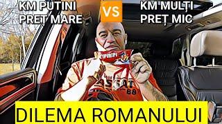 Dilema romanului - mașină cu preț mare și km "puțini" sau preț mic și 300000 km 