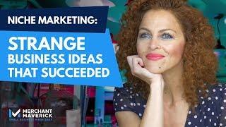 Find Your Niche Market: Strange Business Ideas 2019