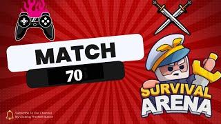 Survival Arena Game. You should play it once! Match- 70