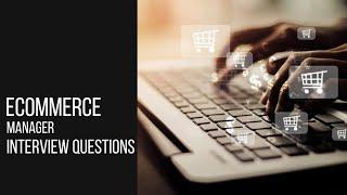 Ecommerce Manager Interview Questions