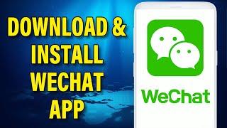 How To Download & Install Wechat App | Wechat Tutorial