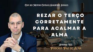 A importância de rezar o terço corretamente para acalmar a alma - Podcast PAZ de ALMA EP#007