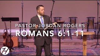 What it Means to Be in Christ - Romans 6:1-11 (11.25.18) - Dr. Jordan N. Rogers