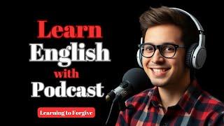 Learn English with Life Lessons Podcast | English Podcast on Learning to Forgive | Ep - 12