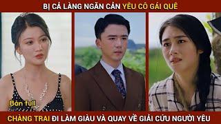 Bị cả làng ngăn cản yêu cô gái quê chàng trai làm giàu về giải cứu người yêu | Thần Khuyển Review