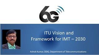 ITU Vision and Framework for IMT 2030 (6G ) : Part of 6G Tech Talk by Bharat 6G Alliance