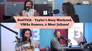 SwifTEA - Taylor's Busy Weekend, VMAs Rumors, & Meet Juliana!