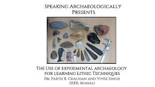 Using Experimental Archaeology to Understand Lithic Technologies by Dr Parth Chauhan and Vivek Singh