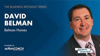 Success Chronicles - Business Spotlight with David Belman of Belman Homes