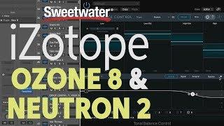 iZotope Ozone 8 & Neutron 2 Demo by Sweetwater