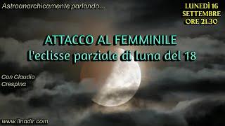 ATTACCO AL FEMMINILE - L'eclisse parziale di luna del 18