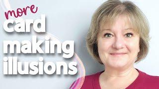MORE Card Making Illusions you need to try right away!