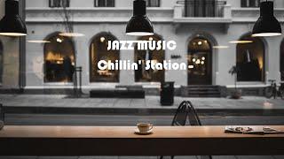 Jazz Music For a Relaxing day of Studying and Working Comfortably - Chillin' Station 