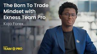 Kojo Forex: The Journey to Trading Independence | Exness Team Pro | Born To Trade