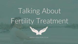 Talking about Fertility Treatment