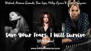 Weeknd, Ariana Grande, Dua Lipa, Miley Cyrus | SAVE YOUR TEARS, I WILL SURVIVE (2025 Remix)