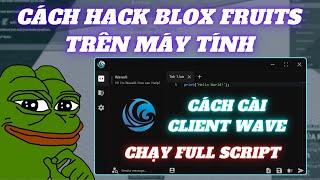 Cách Hack Blox Fruits Trên Máy Tính, Không Cần Giả Lập, Client Wave No Key Miễn Phí 100%