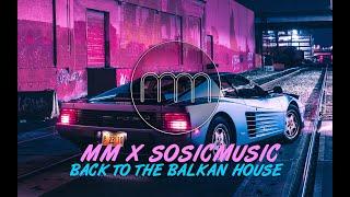 MM X SOSICMUSIC - BACK TO THE BALKAN HOUSE