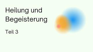 Heilung und Begeisterung (Teil 3) | Anthroposophie | Rudolf Steiner | Spiritualität | Geistige Welt