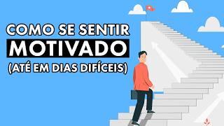 Como Se Sentir Motivado em Dias Difíceis?