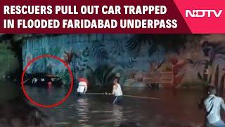 Faridabad News | How Rescuers Pulled Out Car Stuck In Flooded Faridabad Underpass