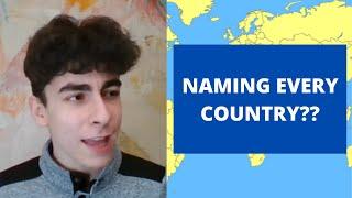 Attempting to name EVERY COUNTRY