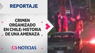 REPORTAJE COMPLETO | Crimen Organizado en Chile: Historia de una Amenaza - CHV Noticias