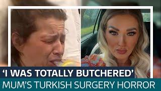 'I was totally butchered': Mum-of-four was awake during botched Turkey surgery | ITV News