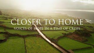 Closer to Home - Voices of Hope in a Time of Crisis