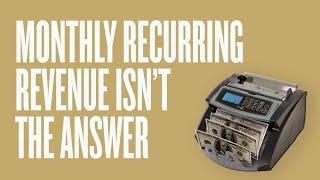 Why Monthly Recurring Revenue Isn't Always Good For You