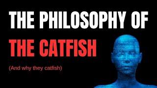 The philosophy of the catfish