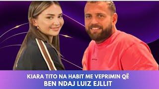 Kiara Tito na HABIT me veprimin që ben ndaj Luiz Ejllit