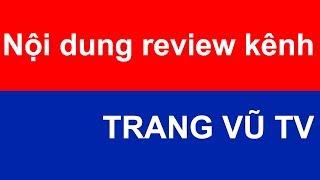 Nội dung review kênh Trang Vũ TV - hot24h